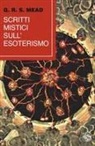 G. R. S. Mead - Scritti mistici sull'esoterismo