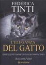 Federica Tinti - L' eleganza del gatto. Breve manuale per conoscere meglio i nostri amici. Favole feline