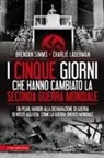 Charlie Laderman, Brendan Simms - I cinque giorni che hanno cambiato la Seconda guerra mondiale. Da Pearl Harbor alla dichiarazione di guerra di Hitler agli USA: come la guerra diventò mondiale