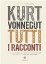Kurt Vonnegut, Klinkowitz Jerome, Dan Wakefield - Tutti i racconti