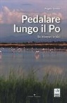 Angelo Soravia - Pedalare lungo il Po. 16 itinerari in bici