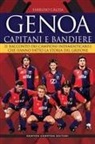 Fabrizio Càlzia - Genoa. Capitani e bandiere. Il racconto dei campioni indimenticabili che hanno fatto la storia del Grifone