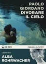 Paolo Giordano, Alba Rohrwacher - Divorare il cielo letto da Alba Rohrwacher. Audiolibro. CD Audio formato MP3 (Audiolibro)