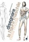 Elisabetta Kuky Drudi, Tiziana Paci - Disegnare la figura maschile nella moda. Corso di grafica professionale per stilisti e fashion designer