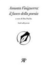 Rita Pacilio - Assunta Finiguerra: il fuoco della poesia