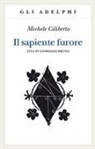 Michele Ciliberto - Il sapiente furore. Vita di Giordano Bruno