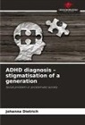 Johanna Dietrich - ADHD diagnosis - stigmatisation of a generation