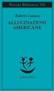 Roberto Calasso - Allucinazioni americane