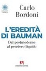 Carlo Bordoni - L' eredità di Bauman. Dal postmoderno al pensiero liquido