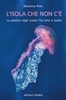 Eleonora Polo - L' isola che non c'è. La plastica negli oceani fra mito e realtà