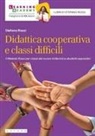 Stefano Rossi - Didattica cooperativa e classi difficili. Il metodo Rossi per classi del nuovo millennio e studenti oppositivi