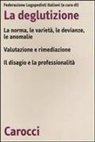 La deglutizione. La norme, le varietà, le devianze, le anomalie. Valutazione e rimediazione. Il disagio e la professionalità. Atti del 6° Convegno nazionale FLI