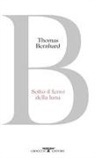 Thomas Bernhard - Sotto il ferro della luna
