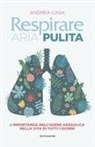 Andrea Casa - Respirare aria pulita. L'importanza dell'igiene aeraulica nella vita di tutti i giorni