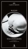 Man Ray, Janus - Sulla fotografia