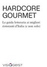 Davide Cavagnero - Hardcore Gourmet. La guida letteraria ai migliori ristoranti d'Italia (e non solo)