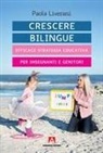 Paola Liverani - Crescere bilingue. Efficace strategia educativa per insegnanti e genitori