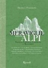 Franco Faggiani - Le meraviglie delle Alpi. Natura, cultura, cammini e racconti
