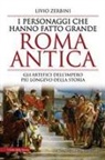 Livio Zerbini - I personaggi che hanno fatto grande Roma antica