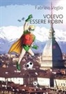 Fabrizio Veglio - Volevo essere Robin