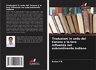 Fahad T K - Traduzioni in urdu del Corano e la loro influenza nel subcontinente indiano