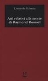 Leonardo Sciascia, Paolo Squillacioti - Atti relativi alla morte di Raymond Roussel