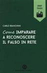 Carlo Bianchini - Come imparare a riconoscere il falso in rete