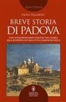 Paola Tellaroli - Breve storia di Padova. Uno straordinario viaggio nel tempo alla scoperta di una città caleidoscopica