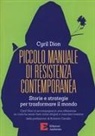 Cyril Dion - Piccolo manuale di resistenza contemporanea. Storie e strategie per trasformare il mondo