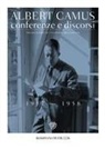 Albert Camus - Conferenze e discorsi (1937-1958)