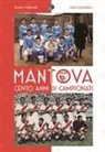 Carlo Fontanelli, Silvano Todeschini - Mantova cento anni di campionati