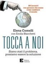 Elena Comelli - Tocca a noi. Siamo stati il problema, possiamo essere la soluzione. 26 incontri con persone che sanno come cambiate il mondo
