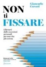 Giancarlo Cerveri - Non ti fissare. Liberarsi dalle ossessioni personali per una vita più serena