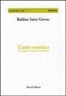 Baldine Saint Girons - L' atto estetico. Un saggio in cinquanta questioni