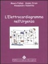 Mauro Fallani, Alessandro Valentino, Gianni Zironi - L' elettrocardiogramma nell'urgenza