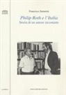 Francesco Samarini - Philip Roth e l'Italia. Storia di un amore incostante