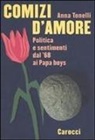Anna Tonelli - Comizi d'amore. Politica e sentimenti dal '68 ai Papa boys
