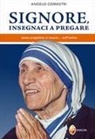 Angelo Comastri - Signore, insegnaci a pregare. Senza preghiera si muore... nell'anima