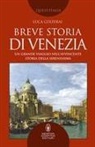 Luca Colferai - Breve storia di Venezia. Un grande viaggio nell'avvincente storia della Serenissima