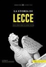 Raffaella Angelino - La storia di Lecce. Dalla preistoria ai giorni nostri