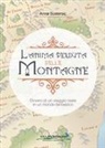 Anna Sustersic, Francesco Cappellari - L' anima perduta delle montagne. Ovvero di un viaggio reale in un mondo fantastico