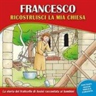 Valerio Ercolani, Fabiola Zardoni - Francesco, ricostruisci la mia chiesa. La storia del fraticello di Assisi raccontata ai bambini