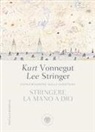 Lee Stringer, Kurt Vonnegut - Stringere la mano a Dio. Conversazione sulla scrittura