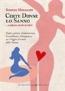 Simona Melegari - Certe donne lo sanno... e adesso anche le altre. Dolore pelvico, endometriosi, gravidanza e menopausa, un viaggio al centro della donna