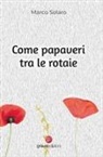 Marco Solaro - Come papaveri tra le rotaie