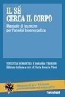 Vincentia Schroeter, Barbara Thomson, Maria Rosaria Filoni - Il sé cerca il corpo. Manuale di tecniche per l'analisi bioenergetica