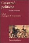 Davide Susanetti - Catastrofi politiche. Sofocle e la tragedia di vivere insieme