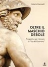 Roberto Giacomelli - Oltre il maschio debole. Prospettive per ritrovare la 'via del guerriero'