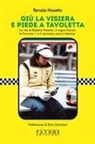 Renata Nosetto - Giù la visiera e piede a tavoletta. La vita di Roberto Nosetto, il sogno Ferrari, la Formula 1 e il cammino verso il destino