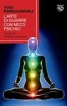 Yogi Ramacharaka, Alberto Lomuscio - L' arte di guarire con mezzi psichici